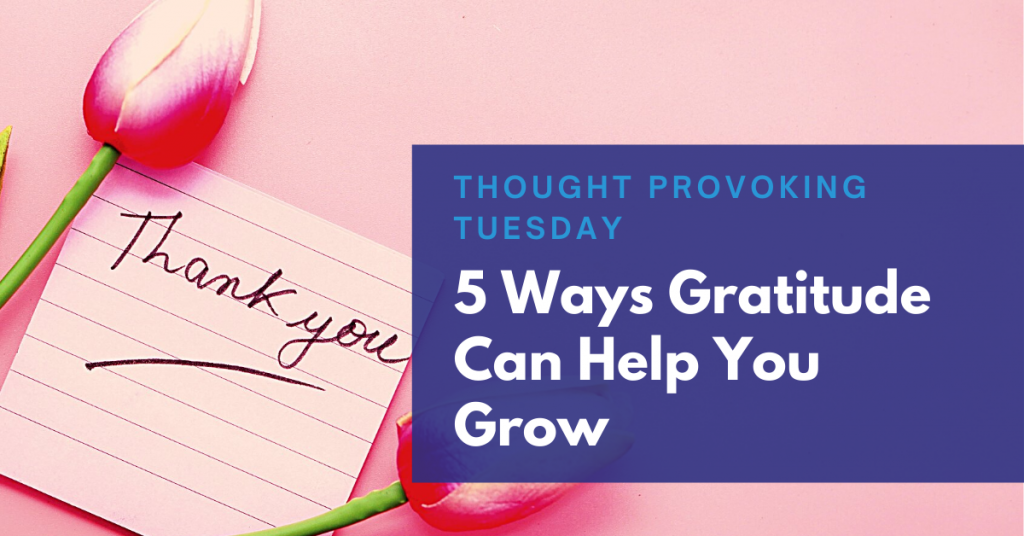 5 Ways Gratitude Can Help You Grow