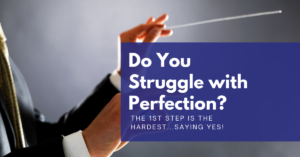 Do you struggle with perfection