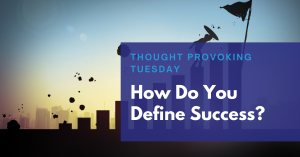 Read more about the article Thought Provoking Tuesday: How Do You Define Success?