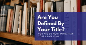 Read more about the article Are You Defined by Your Title?